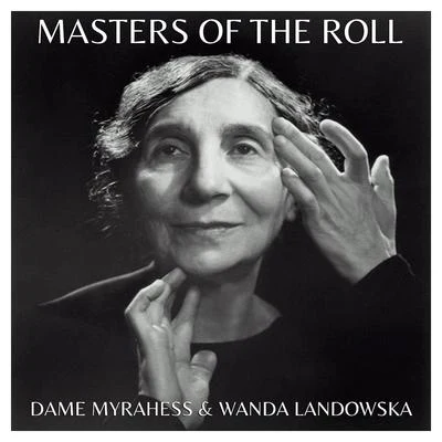 Dame Myra Hess/Wanda Landowska Masters Of The Roll