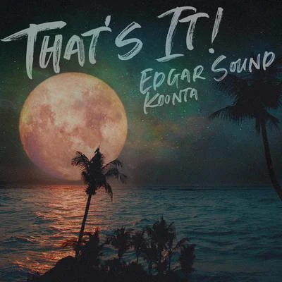 Edgar Sound/Koonta Thats It!