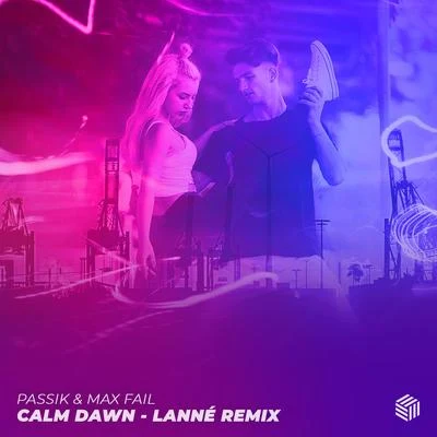 Max Fail/PASSIK Calm Dawn (LANNÉ Remix)