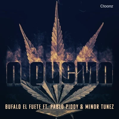 Bufalo El Fuete/Pablo Piddy/Minor Tunez A Quema (feat. Pablo Piddy & Minor Tunez)