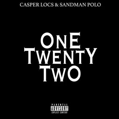 Sandman Polo/Casper Locs One Twenty Two (feat. Sandman Polo)