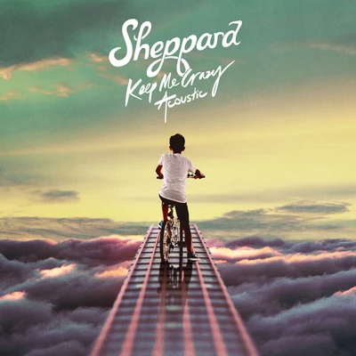 Sheppard Keep Me Crazy (Acoustic)