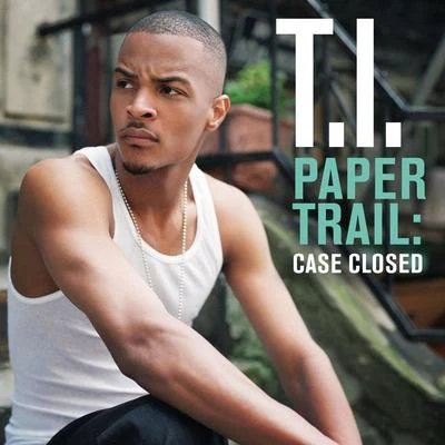 T.I. Paper Trail: Case Closed