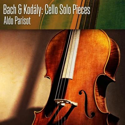 Aldo Parisot Bach & Kodály: Cello Solo Pieces