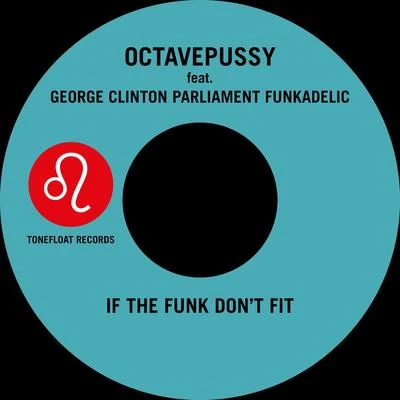 Octavepussy/Funkadelic/Parliament/George Clinton If the Funk Don't Fit (Tentacle Groove Version)