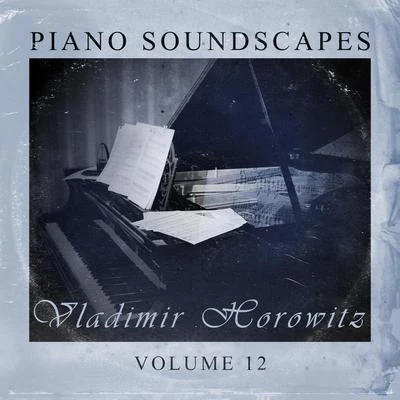 Vladimir Horowitz Piano SoundScapes Vol, 12