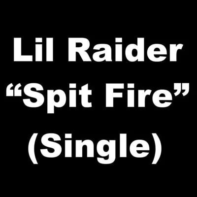 Lil Raider Spit Fire - Single