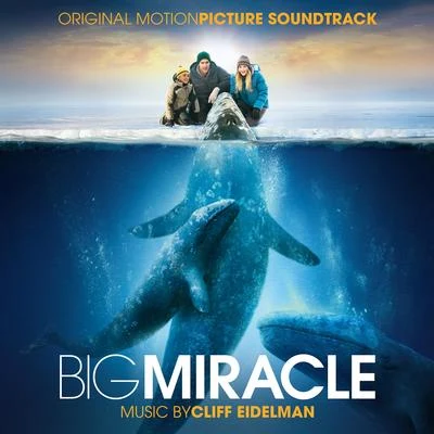 Cliff Eidelman Big Miracle (Original Motion Picture Soundtrack)