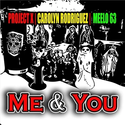 Project X/Meelo 63/Carolyn Rodriguez Me & You (feat. Carolyn Rodriguez & Meelo 63)