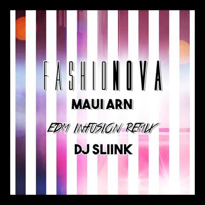 DJ Sliink/Maui Arn Fashionnova (Edm Infusion Remix)