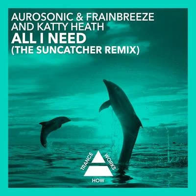 Aurosonic All I Need (The Suncatcher Remix)