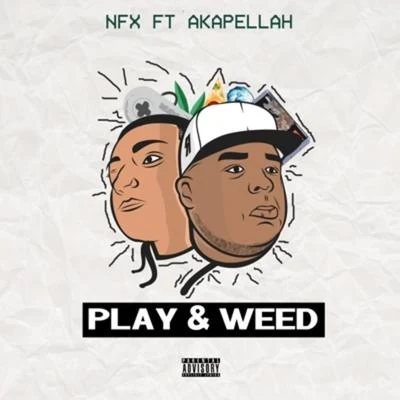 Akapellah/Nfx/Nfx &amp; Akapellah Play Weed