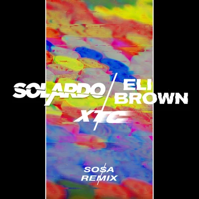 Solardo/Eli Brown XTC (Sosa Remix)