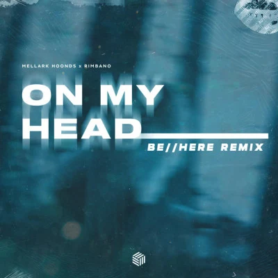 Mellark Hoonds/Rimbano On My Head (behere Remix)