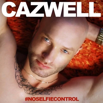 Cazwell No Selfie Control - Single