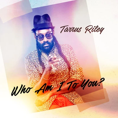 Tarrus Riley Who Am I To You