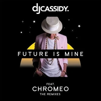 DJ Cassidy/Chromeo Future Is Mine (Remix)