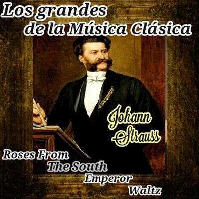 Johann Strauss II Johann Strauss, Los Grandes de la Música Clásica