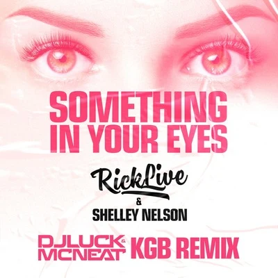 Rick Live/Shelley Nelson/DJ LUCK & MC NEAT Something In Your Eyes [DJ Luck & MC Neat KGB Remix]