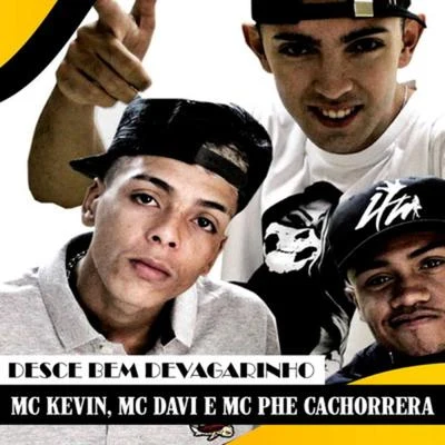 Mc Davi/Mc Kevin/Mc Phe Cachorrera Desce Bem Devagarinho