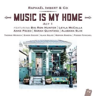 Raphaël imbert/Anne Paceo/Big Ron Hunter/Leyla McCalla Music Is My Home: Act 1 (Bonus Track Version)