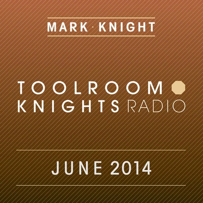 Mark Knight Toolroom Knights Radio - June 2014