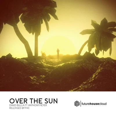 David Bulla Over The Sun (feat. Anthony Meyer)