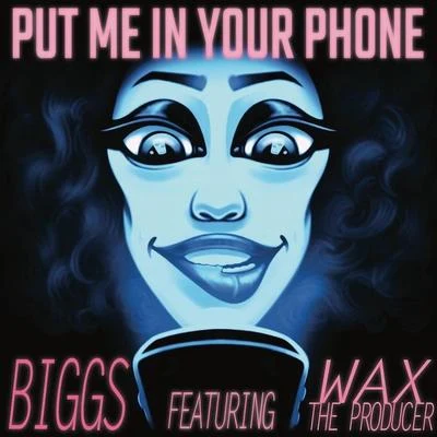 Biggs/Wax the Producer Put Me in Your Phone (feat. Wax the Producer)