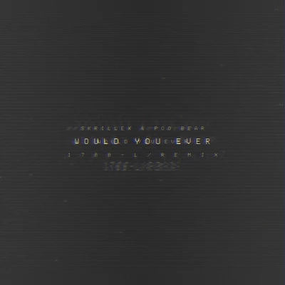 1788-L Would You Ever ( 1 7 8 8 - LR E M I X )