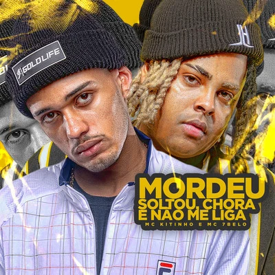 Mc Kitinho/Mc 7 Belo Mordeu, Soltou, Chora e Não me Liga