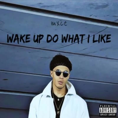 mxce Wake Up Do What I Like