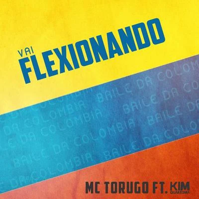 Mc Torugo/Kim Quaresma Vai Flexionando (Baile da Colombia)