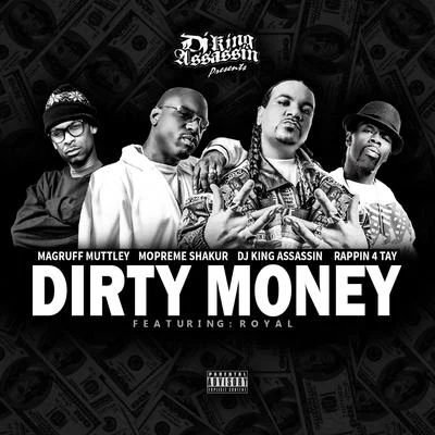 Magruff Muttley/Rappin&#x27; 4-Tay/DJ King Assassin/Mopreme Shakur Dirty Money (feat. Royal) - Single