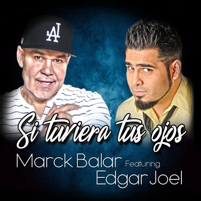 Marck Balar/Edgar Joel Si Tuviera Tus Ojos (feat. Edgar Joel)