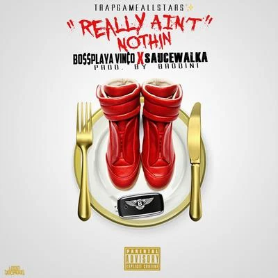 Bossplaya Vinco/Sauce Walka really A int no thin (feat. sauce walk A)