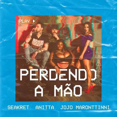 Anitta/Seakret/Jojo Maronttinni Perdendo A Mão