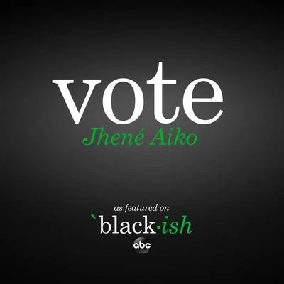 Jhene Aiko Vote (as featured on ABC’s black-ish)