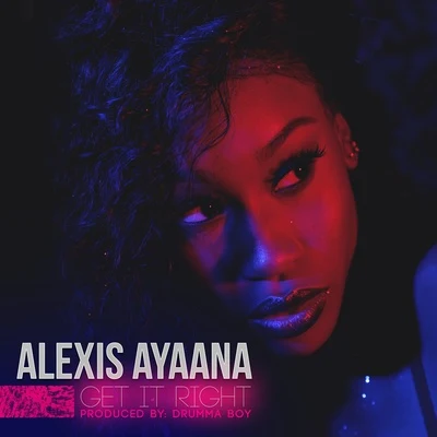 Alexis Ayaana Get It Right