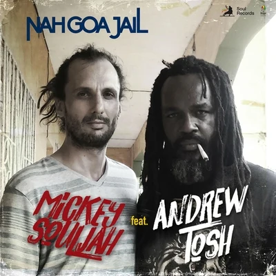 Mickey Souljah/Andrew Tosh Nah Goa Jail (feat. Andrew Tosh)