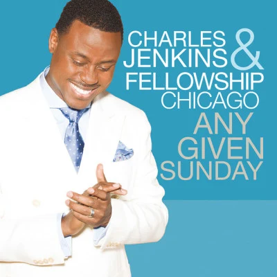 Charles Jenkins &amp; Fellowship Chicago Any Given Sunday (Live)