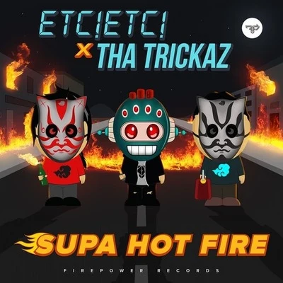 ETC!ETC! Supa Hot Fire