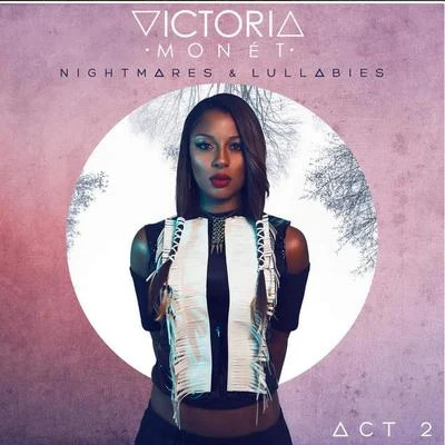 Victoria Monet Nightmares & Lullabies Act 2