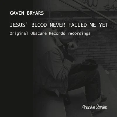 Gavin Bryars Bryars: Jesus' Blood Never Failed Me Yet