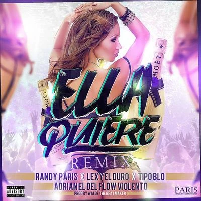 Randy Paris/Adrian el del Flow Violento/Tipo BLo/Lexy el Duro Ella Quiere (Remix)