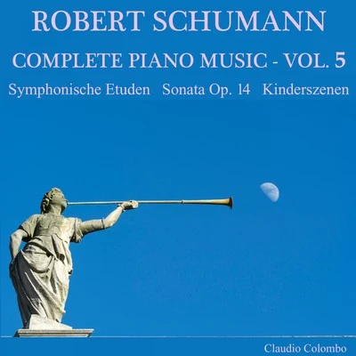 Claudio Colombo/Robert Schumann Robert Schumann: Complete Piano Music, Vol. 5