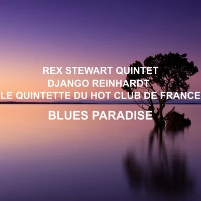 Rex Stewart Quintet/Le Quintette Du Hot Club De France/Django Reinhardt Blues Paradise