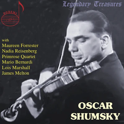 Maureen Forrester/Oscar Shumsky/Nadia Reisenberg/Stratford Festival Orchestra/Milton Katims/Erna Berger Oscar Shumsky: A Retrospective