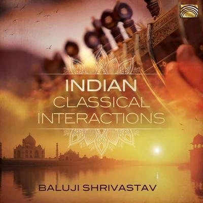 Baluji Shrivastav INDIA - Baluji Shrivastav: Indian Classical Interactions