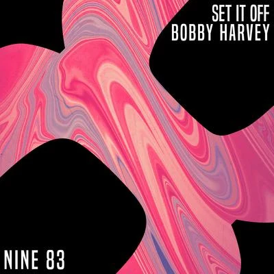 Bobby Harvey Set It Off