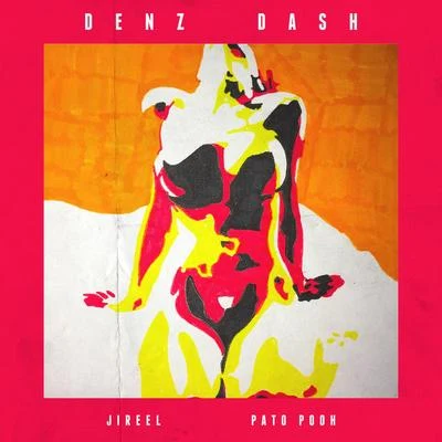 Denz/Pato Pooh/Jireel Dash